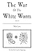 The War of the White Worm: ...
