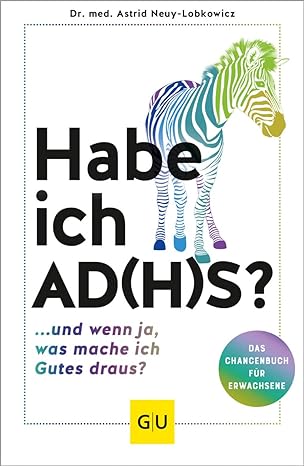 Habe ich AD(H)S?: ...und wenn ja, was mache ich Gutes draus?