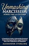 Unmasking Narcissism Across Time and Cultures: A Comprehensive Guide to Understanding Narcissism’s Roots and Developing Resilience Against Narcissistic Abuse, Toxic Codependency, and Manipulation