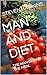 MAN AND DIET : THE MAN BEHI...