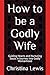 How to be a Godly Wife: Gui...