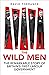 The Wild Men: The Remarkabl...