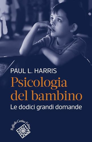 Psicologia del bambino: Le dodici grandi domande (Italian Edition)
