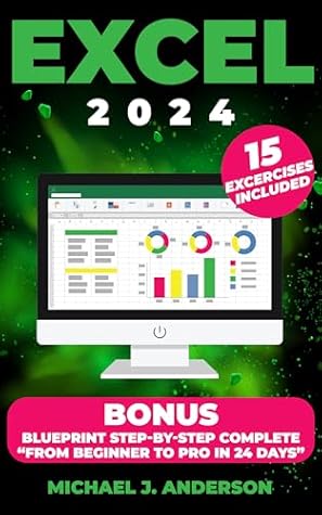 Excel 2024: Mastering Excel's Powerful Data Analysis Tools, Learn Advanced Techniques for Flawless Formulas. Become from beginners to advanced in less 24 days.