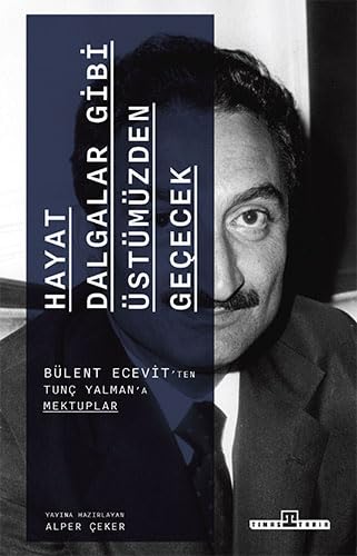Hayat Dalgalar Gibi Üstümüzden Geçecek - Bülent Ecevit'ten Tunç Yalman'a Mektuplar (Paperback)
