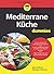 Mediterrane Küche für Dummies by Meri Raffetto
