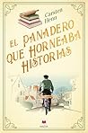El panadero que horneaba historias by Carsten Henn
