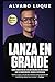 LANZA EN GRANDE: Cómo Logra...