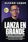 LANZA EN GRANDE: Cómo Lograr Ventas De 5 Cifras En Una Semana (Spanish Edition)