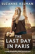 The Last Day in Paris: A totally heartbreaking WW2 historical novel (The Paris Sisters Book 1)