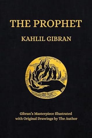 The Prophet: Kahlil Gibran's Masterpiece Illustrated With Original Drawings by The Author (1923 Edition)