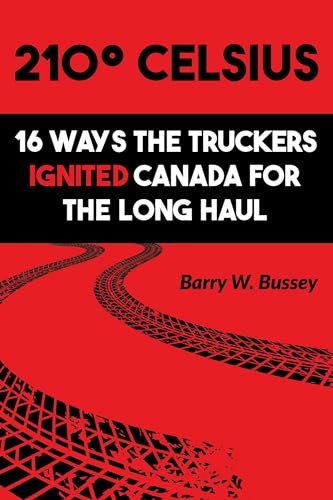 210° Celsius: 16 Ways the Truckers Ignited Canada for the Long Haul (Kindle Edition)