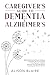 Caregiver's Guide to Dementia & Alzheimer's by Alison Blaire