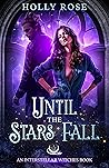 Until the Stars Fall by Holly     Rose
