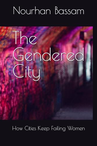 The Gendered City: How Cities Keep Failing Women (Paperback)