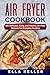 AIR FRYER COOKBOOK by Ella Keller AIR FRYER COOKBOOK by Ella Keller