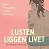 Lusten, liggen, livet by Mia Fernando