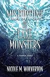 A Misfortune of Lake Monsters by Nicole M. Wolverton
