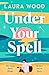 Under Your Spell by Laura  Wood