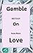 Gamble on Love