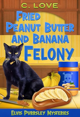 Fried Peanut Butter and Banana Felony (Elvis Purrsley Mysteries Book 2)