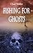 Fishing for Ghosts
