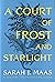 A Court of Frost and Starlight by Sarah J. Maas A Court of Frost and Starlight by Sarah J. Maas