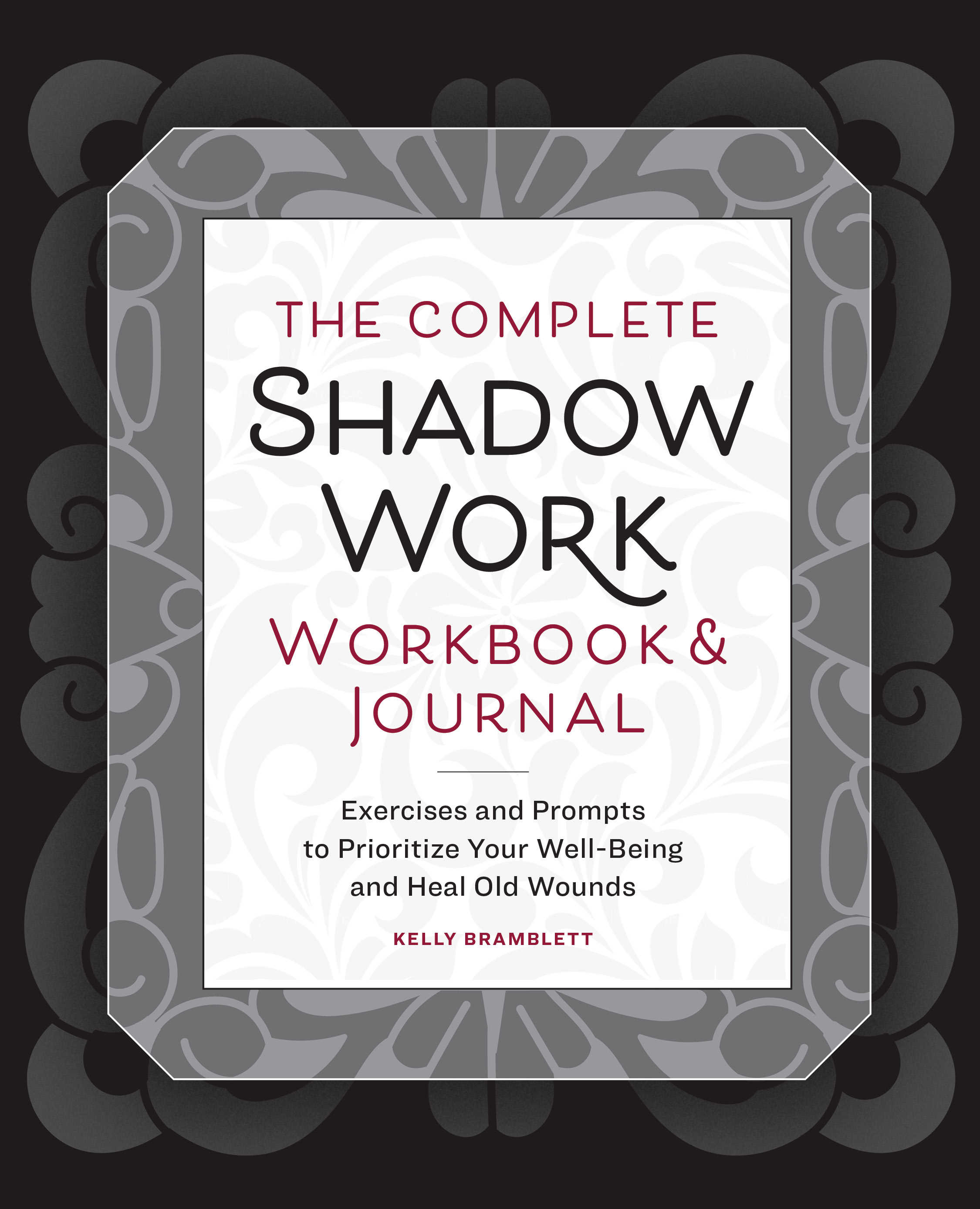 The Complete Shadow Work Workbook & Journal: Exercises and Prompts to Prioritize Your Well-Being and Heal Old Wounds (Paperback)