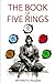 The book of five rings: +Biography of Miyamoto Musashi, Illustrated Edition, Modern Translation