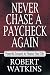 Never Chase A Paycheck Agai...