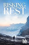 Book cover for Risking Rest: Embracing God's Love Through Life's Uncertainties