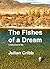 The Fishes of a Dream: A Fi...