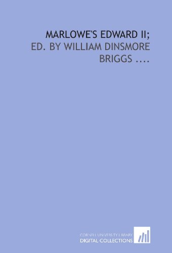 Marlowe's Edward II;: ed. by William Dinsmore Briggs ....