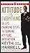 Attitude is Everything: 10 Life-Changing Steps to Turning Attitude into Action