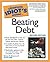 The Complete Idiot's Guide to Beating Debt, 2E