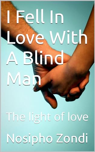 I Fell In Love With A Blind Man: The light of love (Kindle Edition)