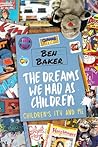 The Dreams We Had As Children by Ben Baker