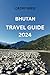 BHUTAN TRAVEL GUIDE 2024: T...