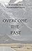 Overcome the Past- Breaking...