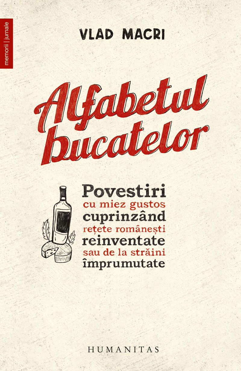 Alfabetul bucatelor. Povestiri cu miez gustos cuprinzând rețete românești reinventate sau de la străini împrumutate (Paperback)