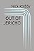 OUT OF JERICHO by Nick Roddy