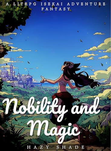 Nobility and Magic : A LitRpg Isekai Adventure Fantasy (Kindle Edition)