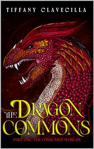 The Dragon Commons: Part One: The Consumed Worlds (Kindle Edition)