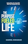 The Purpose Fueled Life: Unleashing the Potential that God created for you! The Purpose Fueled Life: Unleashing the Potential that God created for you!