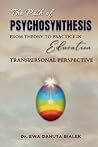 THE PATH OF PSYCHOSYNTHESIS by Ewa Danuta Bialek THE PATH OF PSYCHOSYNTHESIS by Ewa Danuta Bialek