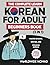 The Complete Learn Korean For Adult Beginners Book (3 in 1) by Worldwide Nomad