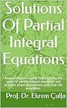 Solutions Of Partial Integral Equations: A comprehensive guide that explores the world of partial integral equations and provides practical solutions with real-life examples.