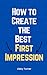 How to Create the Best First Impression