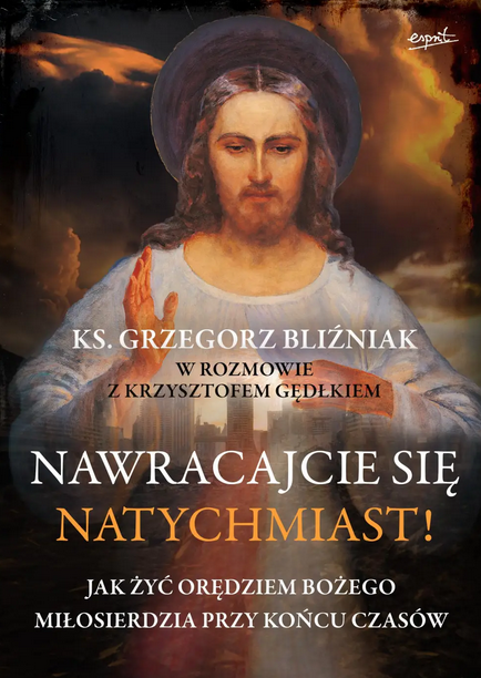 Nawracajcie się natychmiast! Jak żyć orędziem Bożego Miłosierdzia przy końcu czasów (Paperback)