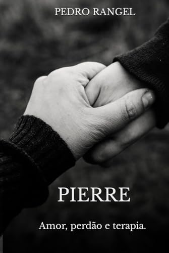 Pierre: Amor, perdão e terapia. (Portuguese Edition)